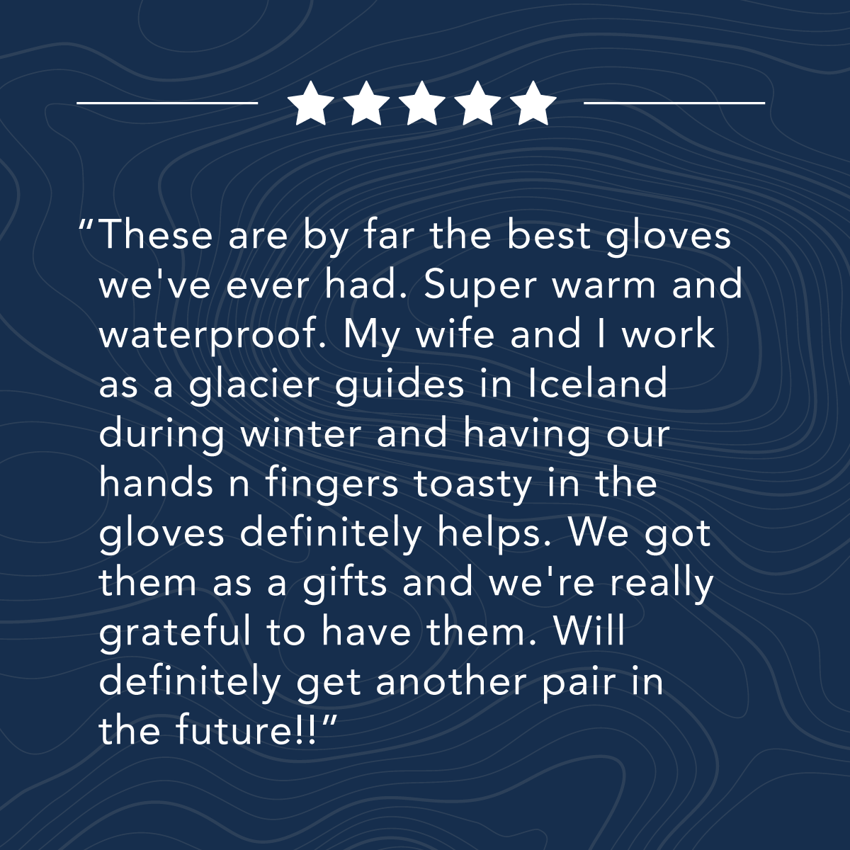 A testimonial praising warm, waterproof gloves used by glacier guides in Iceland, with plans to purchase more.