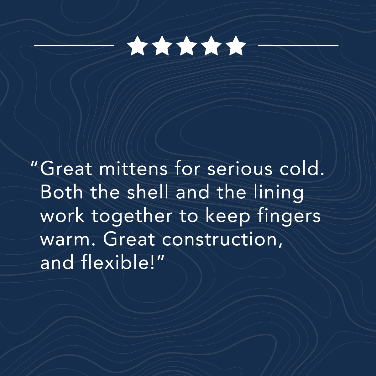 A review on a blue background with five stars reads: "Great mittens for serious cold. Both the shell and the lining work together to keep fingers warm. Great construction, and flexible!”.